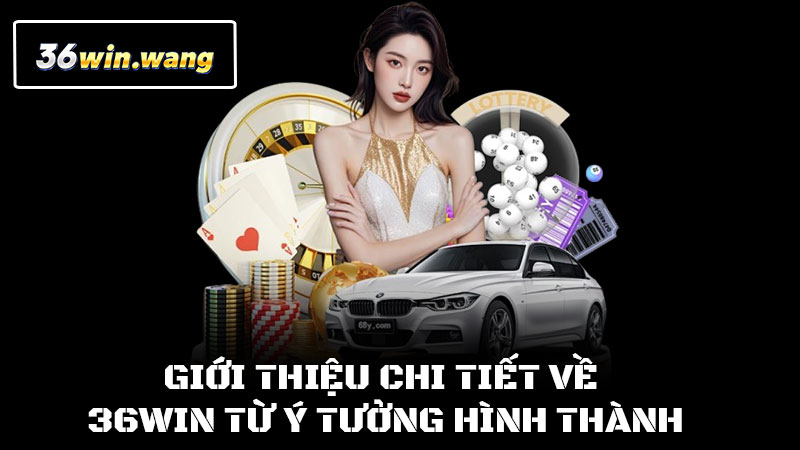 Giới thiệu chi tiết về 36win từ ý tưởng hình thành