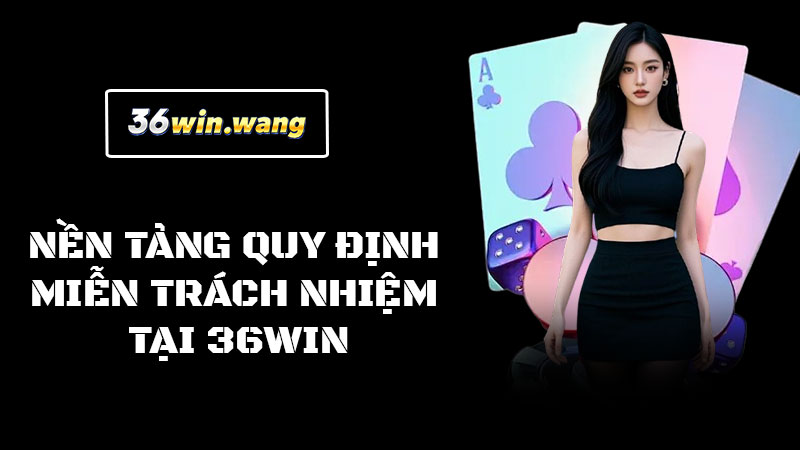 Nền tảng quy định miễn trách nhiệm tại 36win