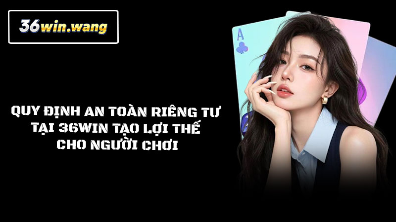 Quy định an toàn riêng tư tại LLWIN tạo lợi thế cho người chơi
