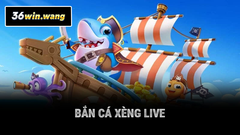 Bắn Cá Xèng Live