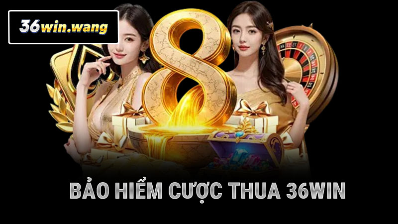 Bảo Hiểm Cược Thua 36WIN