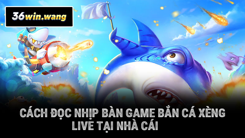 Cách đọc nhịp bàn game bắn cá xèng live tại nhà cái
