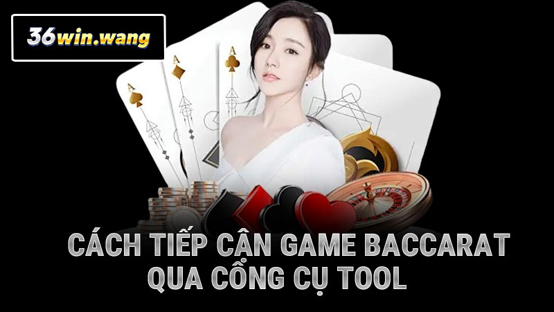 Cách tiếp cận game cá cược baccarat qua công cụ tool