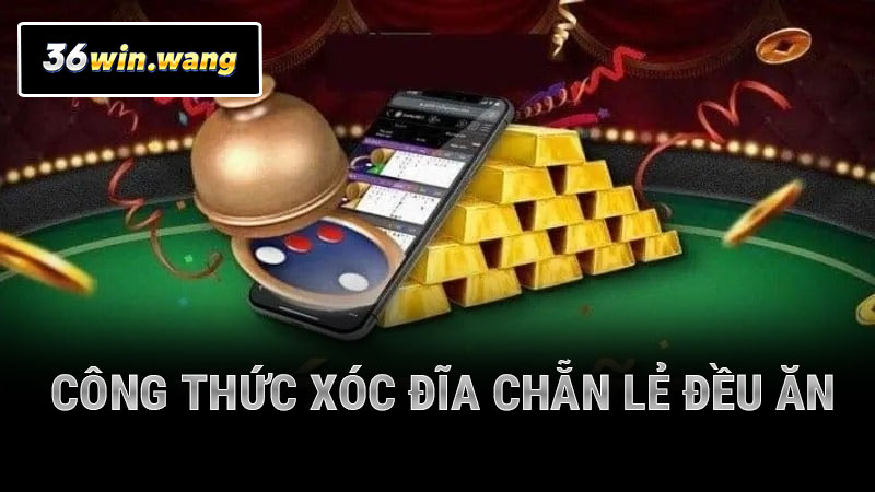 Công Thức Xóc Đĩa Chẵn Lẻ Đều Ăn