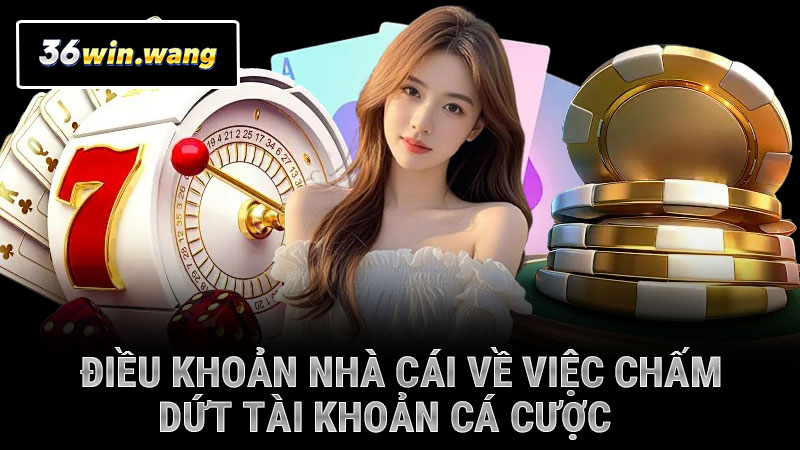 Điều khoản nhà cái về việc chấm dứt tài khoản cá cược
