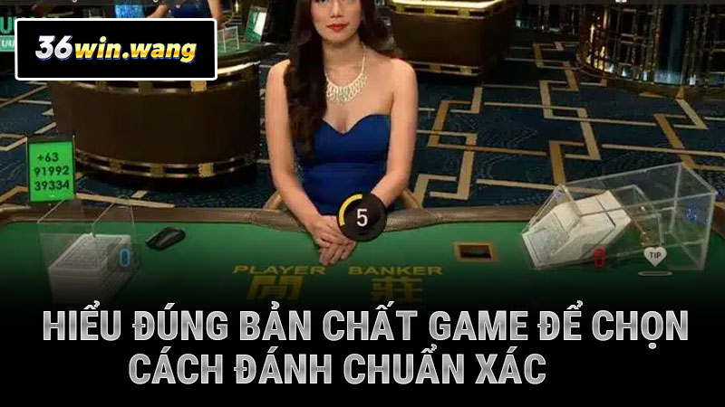 Hiểu rõ game để chọn cách đánh baccarat chuẩn xác