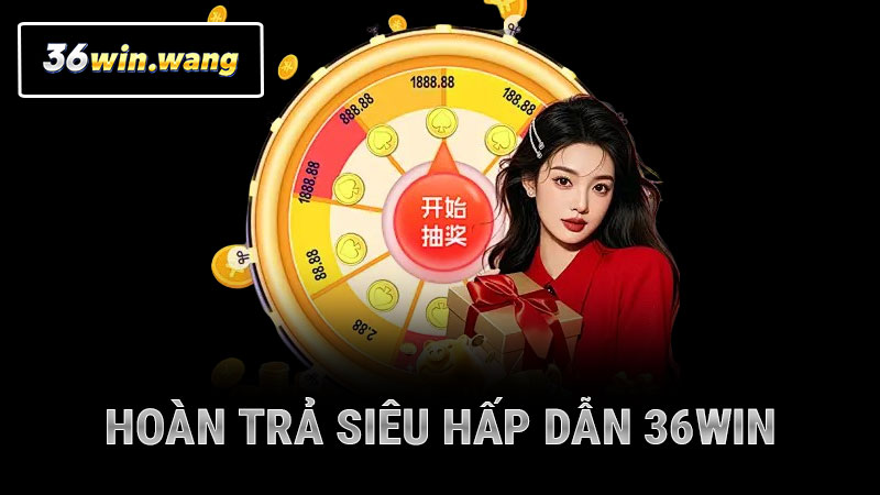 Hoàn Trả Siêu Hấp Dẫn 36WIN