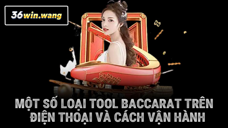Một số loại tool baccarat trên điện thoại và cách vận hành