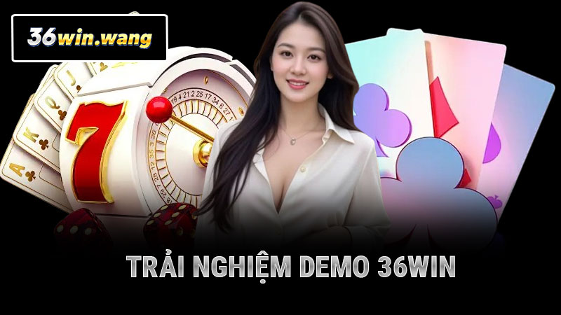 Trải Nghiệm Demo 36WIN
