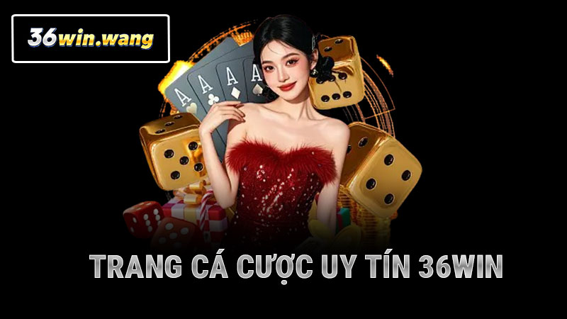 Trang Cá Cược Uy Tín 36WIN